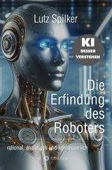 Die Erfindung des Roboters - Lutz Spilker