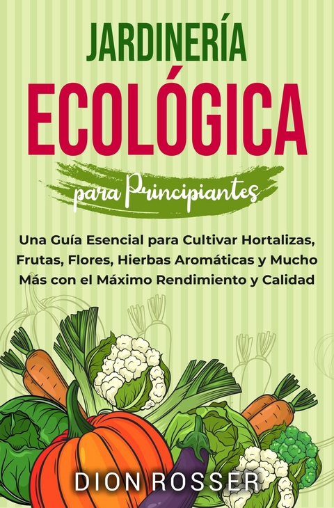 Jardinería ecológica para principiantes -  Dion Rosser