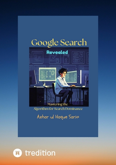 Google Search Revealed - Azhar Ul Haque Sario