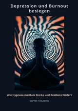 Depression und Burnout besie-gen - Sophia Thalmann