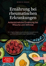 Ernährung bei rheumatischen Erkrankungen: Antientzündliche Ernährung bei Rheuma und Arthrose - Bendis A. I. Saage - Deutschland