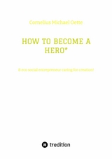 HOW TO BECOME A HERO* - Cornelius Michael Oette