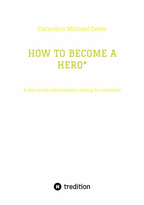 HOW TO BECOME A HERO* - Cornelius Michael Oette