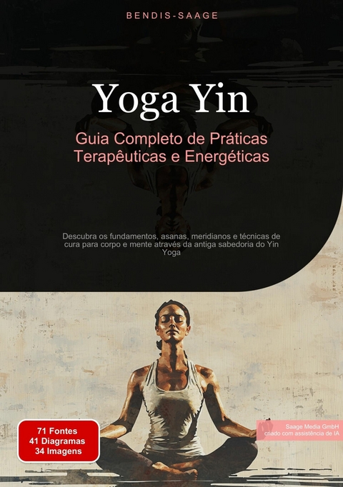 Yoga Yin: Guia Completo de Pr&aacute;ticas Terap&ecirc;uticas e Energ&eacute;ticas - Bendis A. I. Saage - Portugu&ecirc;s