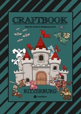 CRAFTBOOK - 100 SEITEN RITTER MALMOTIVE - BURG BASTELANLEITUNG - R&Auml;TSEL - WAPPEN - K&Ouml;NIGE - SCHILDER - PINZESSINNEN - Gabriele Andr&eacute;, Wolfgang Andr&eacute;