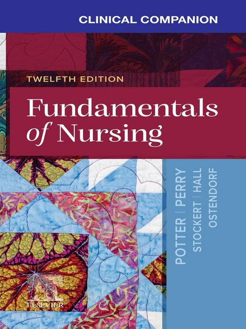 Clinical Companion for Fundamentals of Nursing - E-Book -  Amy Hall,  Wendy R. Ostendorf,  Anne G. Perry,  Patricia A. Potter,  Patricia A. Stockert