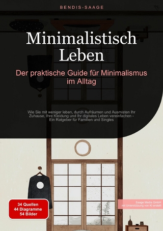 Minimalistisch Leben: Der praktische Guide für Minimalismus im Alltag