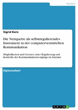 Die Netiquette als selbstregulierendes Instrument in der computervermittelten Kommunikation -  Sigrid Kern