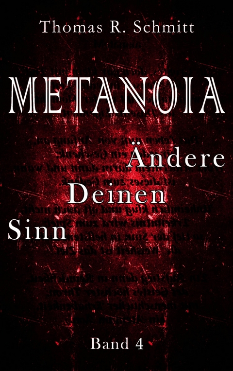 METANOIA - &Auml;ndere Deinen Sinn - Band 4 - Thomas R. Schmitt