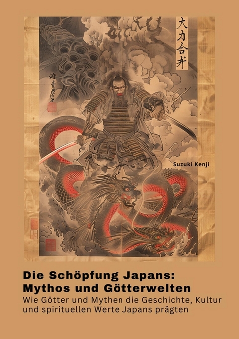 Die Sch&ouml;pfung Japans: Mythos und G&ouml;tterwelten - Suzuki Kenji