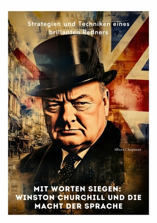 Mit Worten siegen: Winston Churchill und die Macht der Sprache
