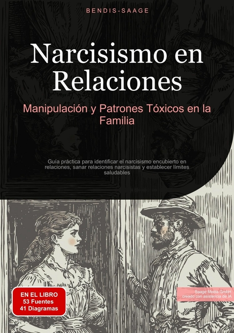 Narcisismo en Relaciones: Manipulaci&oacute;n y Patrones T&oacute;xicos en la Familia - Bendis A. I. Saage - Espa&ntilde;ol