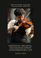 Strings of the Devil: Niccolò Paganini's Extraordinary Life - Angelo Adam