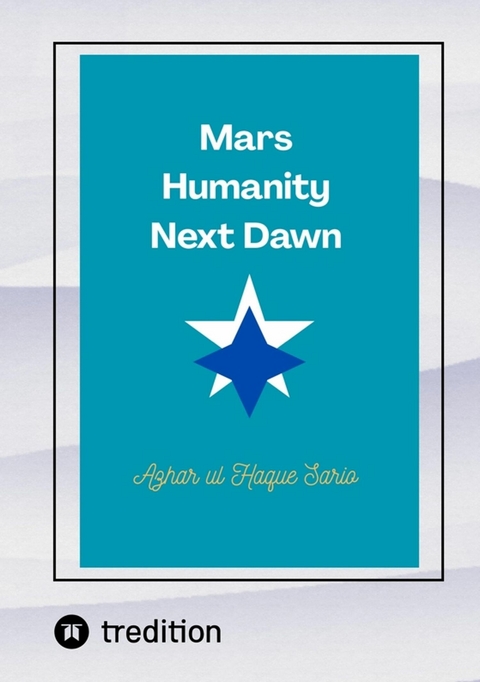 Mars Humanity Next Dawn - Azhar Ul Haque Sario