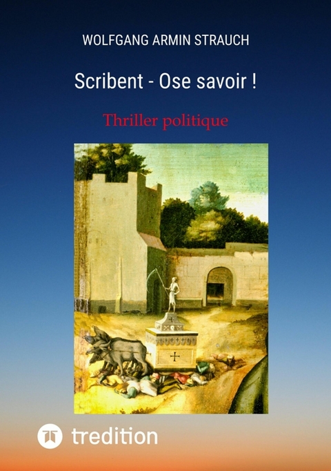 Scribent - Ose savoir ! - Wolfgang Armin Strauch