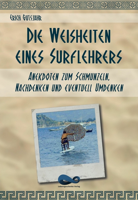 Die Weisheiten eines Surflehrers - Erich Gutsjahr