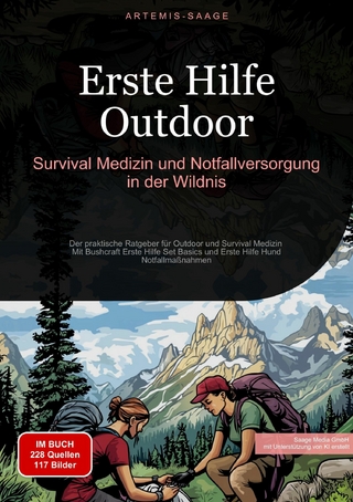 Erste Hilfe Outdoor: Survival-Medizin und Notfallversorgung in der Wildnis