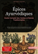 &Eacute;pices Ayurv&eacute;diques : Guide Complet des Herbes et &Eacute;pices Traditionnelles - Artemis Saage - Fran&ccedil;ais