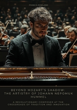 Beyond Mozart&rsquo;s Shadow: The Artistry of Johann Nepomuk Hummel - Francis Rowland