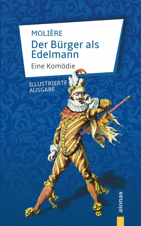 Der B&uuml;rger als Edelmann. Eine Kom&ouml;die. - Jean-Baptiste Moli&egrave;re