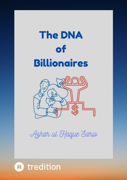The DNA of Billionaires - Azhar Ul Haque Sario