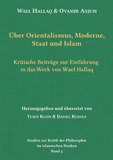 Über Orientalismus, Moderne, Staat und Islam - Wael Hallaq, Ovamir Anjum
