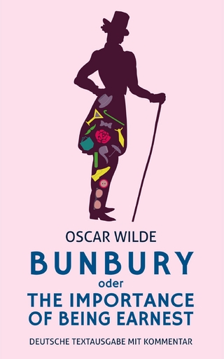 Bunbury oder The Importance Of Being Earnest: Oscar Wilde: Deutsche Textausgabe