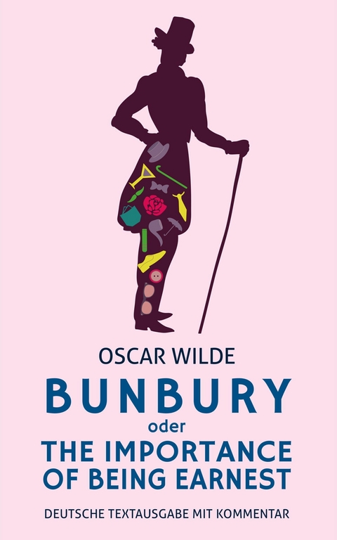Bunbury oder The Importance Of Being Earnest: Oscar Wilde: Deutsche Textausgabe -  Alexander Varell,  Oscar Wilde