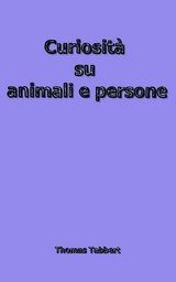 Curiosit&agrave; su animali e persone - Thomas Tabbert