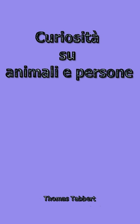 Curiosit&agrave; su animali e persone - Thomas Tabbert