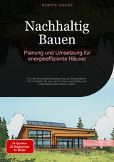 Nachhaltig Bauen: Planung und Umsetzung für energieeffiziente Häuser - Bendis A. I. Saage - Deutschland