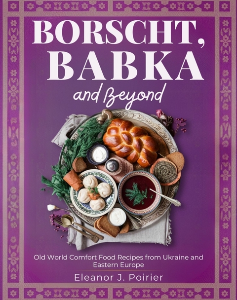 Borscht, Babka and Beyond -  Eleanor J. Poirier