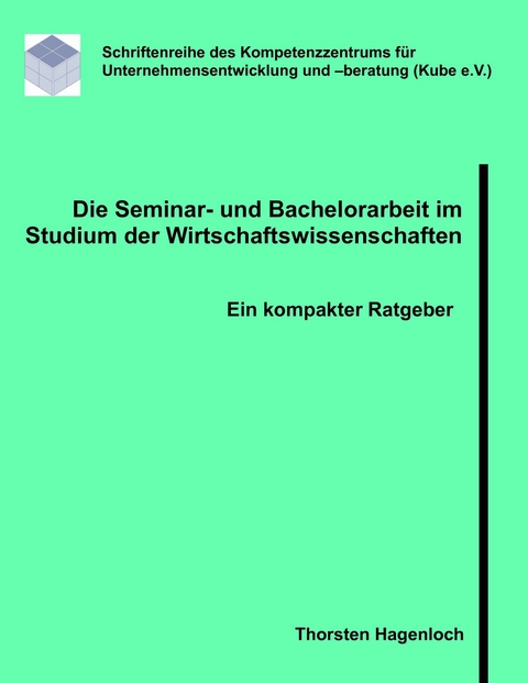 Die Seminar- und Bachelorarbeit im Studium der Wirtschaftswissenschaften -  Thorsten Hagenloch