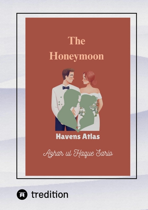 The Honeymoon Havens Atlas - Azhar Ul Haque Sario