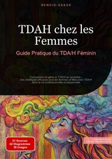 TDAH chez les Femmes: Guide Pratique du TDA/H F&eacute;minin - Bendis A. I. Saage - Fran&ccedil;ais