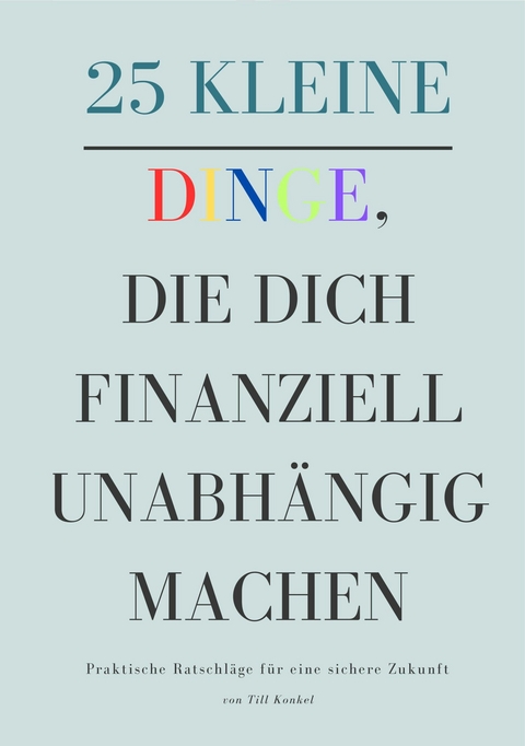 25 kleine Dinge, die dich finanziell unabhängig machen - Till Konkel