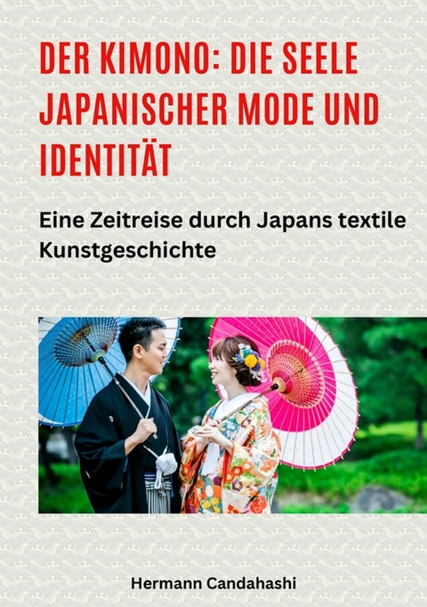 Der Kimono: Die Seele japanischer Mode und Identität - Hermann Candahashi