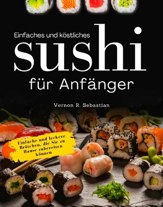 Einfaches und köstliches Sushi für Anfänger