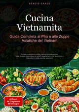 Cucina Vietnamita: Guida Completa al Pho e alle Zuppe Asiatiche del Vietnam - Bendis A. I. Saage - Italiano