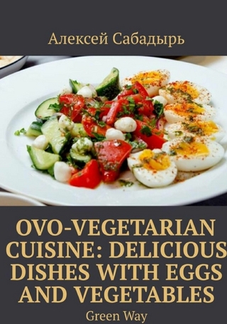 Ovo-Vegetarian Cuisine: Delicious Dishes with Eggs and Vegetables