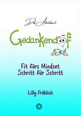 Gedankendoof - Das Arbeitsbuch - Die Macht der Gedanken: Wie du negative Denk- und Gefühlsmuster durchbrichst, dein Selbstwertgefühl aufbaust und ein glückliches Leben erschaffst - Lilly Fröhlich