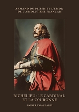 Richelieu : Le cardinal et la couronne - Robert Gaspard