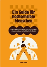 Hochsensibilit&auml;t leben: Wie du deine besondere Gabe erkennst, annimmst und im Alltag kraftvoll nutzt &ndash; Ein Guide f&uuml;r hochsensible Menschen - Sanja J. Gibson
