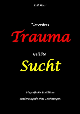 Vererbtes Trauma - Gelebte Sucht: Suizid, Sucht, uneheliche Kinder, Patchwork Familie, Fassade, Lügen, Versagensängste, Scheidungen, Trauma, Psychotherapie, Psychosomatische Reha, Alkohol, Musik