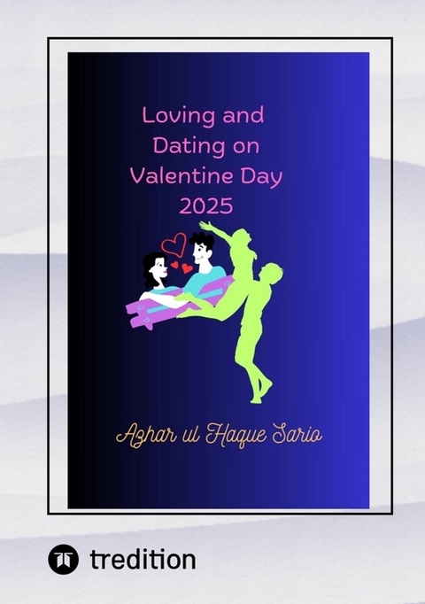 Loving and Dating on Valentine Day 2025 - Azhar Ul Haque Sario