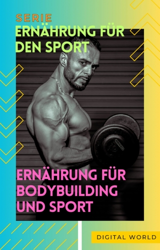 Ernährung für Bodybuilding und Sport
