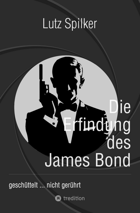 Die Erfindung des James Bond - Lutz Spilker