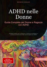 ADHD nelle Donne: Guida Completa per Donne e Ragazze con ADHD - Bendis A. I. Saage - Italiano