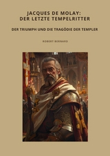 Jacques de Molay: Der letzte Tempelritter - Robert Bernard
