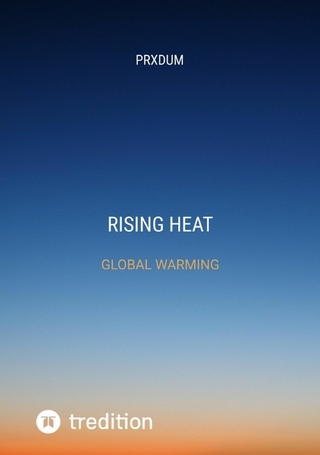 RISING HEAT UNDERSTANDING AND ADDRESSING GLOBAL WARMING